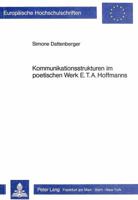 Kommunikationsstrukturen Im Poetischen Werk E.T.A. Hoffmanns 3820487425 Book Cover