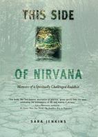 This Side of Nirvana: Memoirs of a Spiritually Challenged Buddhist 1931412731 Book Cover