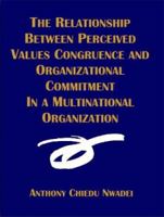 The Relationship Between Perceived Values Congruence and Organizational Commitment in a Multinational Organization 1581122136 Book Cover