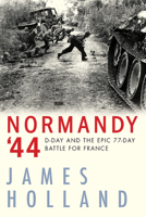 Normandy '44: D-Day and the Epic 77-Day Battle for France 0802148964 Book Cover