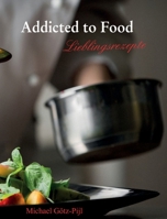 Addicted to Food: Lieblingsrezepte (German Edition) 334708750X Book Cover