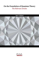 On the Foundation of Quantum Theory: The Relevant Articles 9994987453 Book Cover