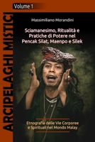 Sciamanesimo, Ritualità e Pratiche di Potere nel Pencak Silat, Maenpo e Silek: Etnografia delle Vie Corporee e Spirituali nel Mondo Malay (Arcipelaghi Mistici (Volume 1)) (Italian Edition) B0G54LVXDQ Book Cover