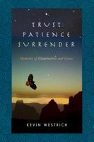 Trust Patience Surrender: Moments of Illumination and Grace 0989295400 Book Cover