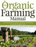 The Organic Farming Manual: A Comprehensive Guide to Starting and Running a Certified Organic Farm 1603424792 Book Cover