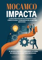 MOCAMCO IMPACTA: LA RUTA PRÁCTICA HACIA LA PRODUCTIVIDAD, COMPETITIVIDAD Y PERMANENCIA DE LAS MIPYMES MEXICANAS B0G4NP5JDK Book Cover
