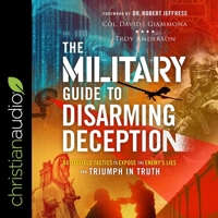 The Military Guide to Disarming Deception: Battlefield Tactics to Expose the Enemy's Lies and Triumph in Truth B0BX5M3JVW Book Cover
