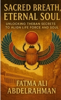 Sacred Breath, Eternal Soul: Unlocking Theban Secrets to Align Life Force and Soul 1326532006 Book Cover