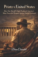 Printz v. United States: How One Sheriff's Fight Produced America's Most Powerful Weapon Against Federal Overreach (The Accountability Series) B0GX1QD2RD Book Cover