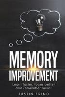 Memory Improvement: Learn Faster, focus better and remember more! 1986054705 Book Cover