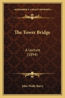 The Tower Bridge; a Lecture 1371727481 Book Cover