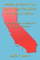 Everything You Want to Know About A Gluten-Free Lifestyle in the State of California: Resource Information on Everyday Life for Gluten-Free People 143899897X Book Cover