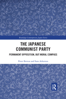 The Japanese Communist Party: Permanent Opposition, But Moral Compass 0367589990 Book Cover