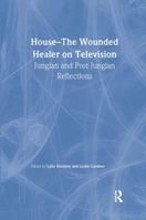 House: The Wounded Healer on Television: Jungian and Post-Jungian Reflections 0415479134 Book Cover