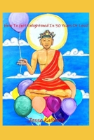 How To Get Enlightened In 30 Years Or Less!: A Spiritual Guidebook 0578256231 Book Cover
