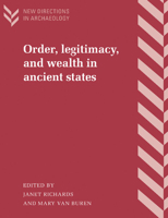 Order, Legitimacy, and Wealth in Ancient States (New Directions in Archaeology) 0521776716 Book Cover