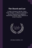 The Church and Law: A Letter in Answer to the Rev. Canon Carter of Clewer: To Which Is Appended a Sermon Preached at St. Margaret's, Westminster Volume Talbot Collection of British Pamphlets 1377991717 Book Cover