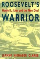 Roosevelt's Warrior: Harold L. Ickes and the New Deal 0801850940 Book Cover