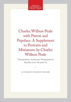Charles Willson Peale with Patron and Populace. A Supplement to Portraits and Miniatures by Charles Willson Peale: Transactions, American ... of the American Philosophical Society) 1422375730 Book Cover