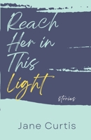 Reach Her in This Light 1960329138 Book Cover