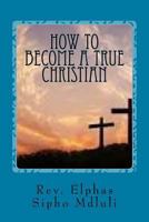 How to Become a True Christian 1546469621 Book Cover