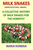 Milk Snakes (Herpetocultural Library): A Collective History of Milk Snakes for the Hobbyist 1650707371 Book Cover