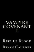 Vampire Covenant I: Rise in Blood 1490519262 Book Cover