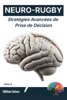 NEURO-RUGBY : Stratégies Avancées de Prise de Décision: La science des choix foudroyants sous haute pression. (Tome 3 ) (French Edition) B0H4M7CZGN Book Cover