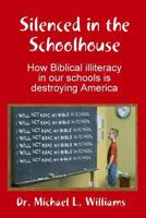 Silenced in the Schoolhouse: How Biblical Illiteracy in Our Schools Is Destroying America 061521567X Book Cover