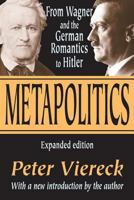 Metapolitics: From Wagner and the German Romantics to Hitler B0007I7FOE Book Cover
