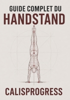 Guide complet du Handstand: Construire un équilibre solide, propre et durable (CalisProgress - Calisthenics) (French Edition) B0H8JZJ5QL Book Cover