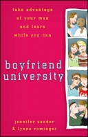 Boyfriend University: Take Advantage of Your Man and Learn While You Can 0470177039 Book Cover