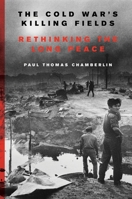 The Cold War's Killing Fields: Rethinking the Long Peace 006236720X Book Cover