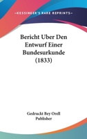 Bericht Uber Den Entwurf Einer Bundesurkunde (1833) 1161024360 Book Cover