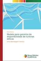 Modelo para garantia da disponibilidade de turbinas eólicas: Uma abordagem teórica 6139758424 Book Cover