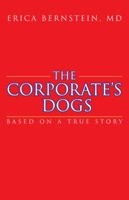 The Corporate's Dogs: Based on a True Story 1462029779 Book Cover