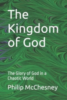 The Kingdom of God: The Glory of God in a Chaotic World B0BN21JMD7 Book Cover