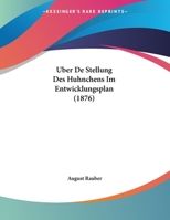 Uber De Stellung Des Huhnchens Im Entwicklungsplan (1876) 1160284016 Book Cover