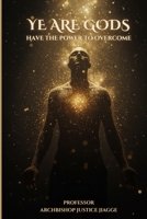 Ye Are Gods Have The Power To Overcome 1918632502 Book Cover