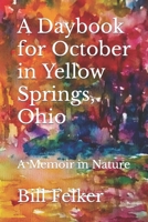 A Daybook for October in Yellow Springs, Ohio : A Memoir in Nature 1722765402 Book Cover