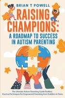 A Roadmap To Success In Autism Parenting (Raising Champions) B0CND3K9KM Book Cover