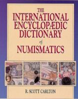 The International Encyclopaedic Dictionary of Numismatics 0873414438 Book Cover