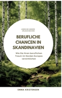 Berufliche Chancen in Skandinavien: Wie Sie Ihren beruflichen Traum im Norden Europas verwirklichen 3384297261 Book Cover