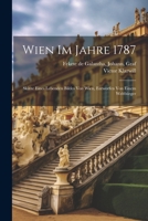 Wien im Jahre 1787; Skizze eines lebenden Bildes von Wien, entworfen von einem Weltbürger 1021510424 Book Cover