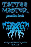 Tattoo Master Practice Book - 50 Unique Tribal Tattoos to Practice (6x9 Volume 5) 1726407292 Book Cover