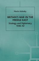 Britain's War in the Middle East: Strategy and Diplomacy, 1936-42 1349276383 Book Cover