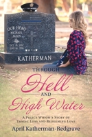 Through Hell And High Water: A Police Widow's Story Of Tragic Loss And Redeeming Love 1646452275 Book Cover