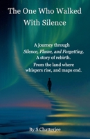 The One Who Walked With Silence: A Journey of Self-Discovery, Mindfulness, and Inner Peace, Embracing Silence on the Path to Spiritual Growth, Personal Awakening, and Lasting Transformation 9334389842 Book Cover