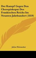Der Kampf Gegen Den Chorepiskopat Des Frankischen Reichs Im Neunten Jahrhundert (1859) 116738668X Book Cover