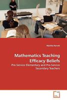 Mathematics Teaching Efficacy Beliefs: Pre-Service Elementary and Pre-Service Secondary Teachers 3639135539 Book Cover